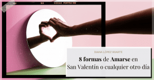 8 formas de amarse por diana lopez iriarte